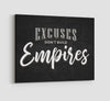 Excuses don't build empires